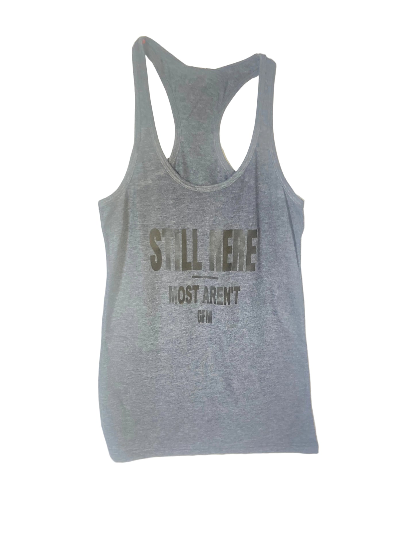 STILL HERE MOST AREN'T Women's Racerback Tank