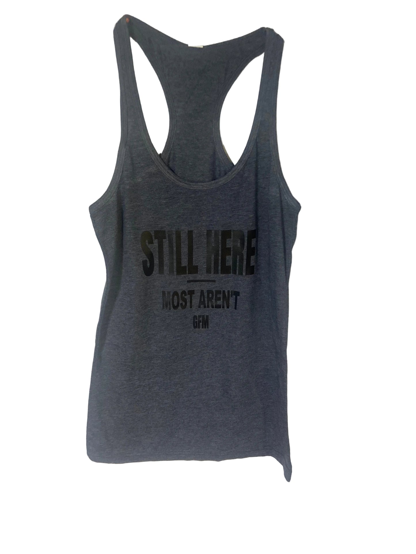 STILL HERE MOST AREN'T Women's Racerback Tank