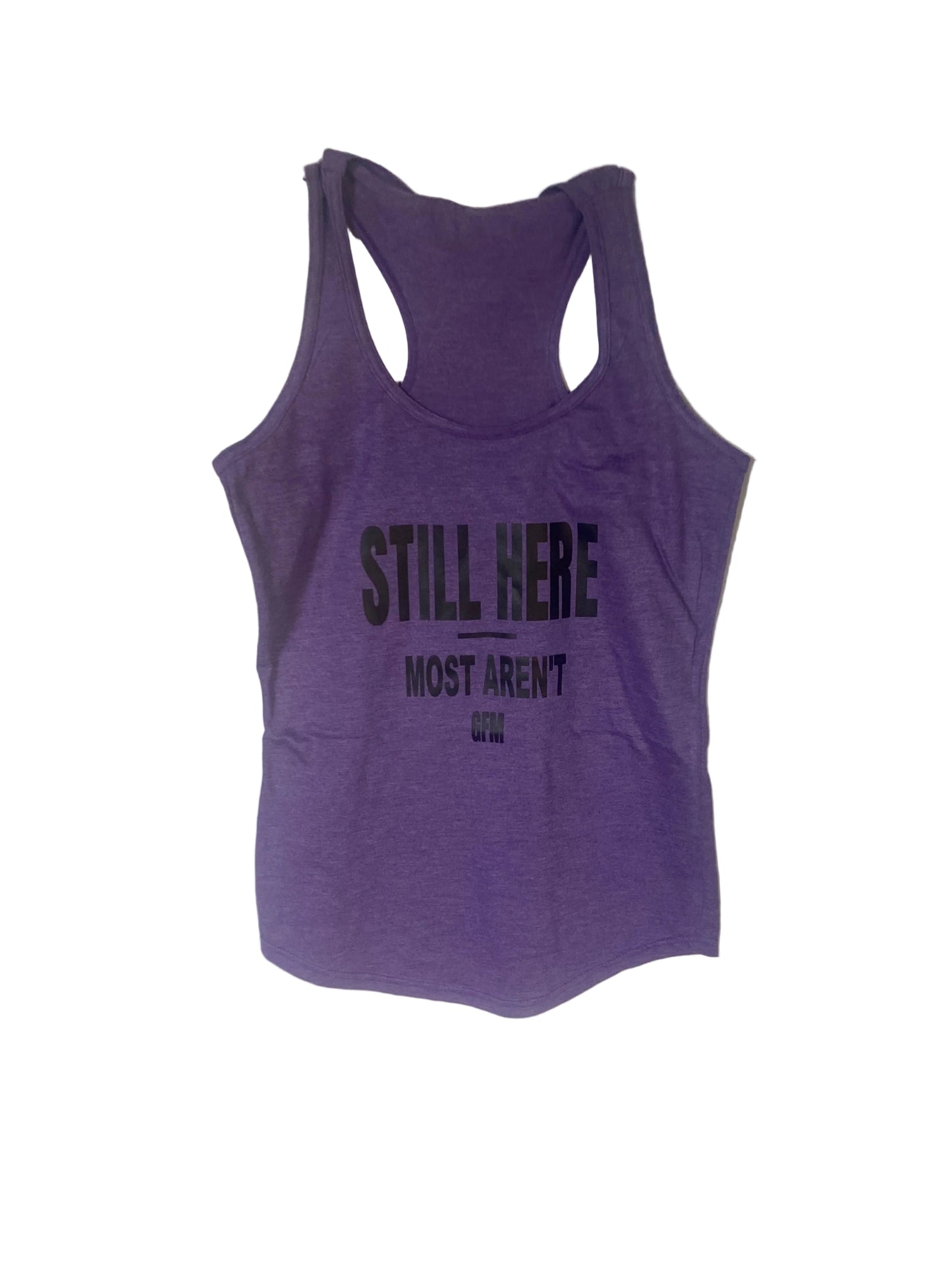 STILL HERE MOST AREN'T Women's Racerback Tank